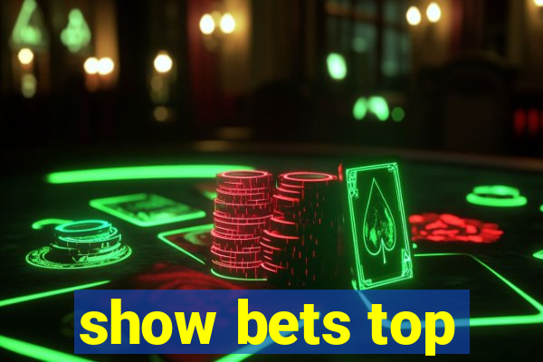 show bets top